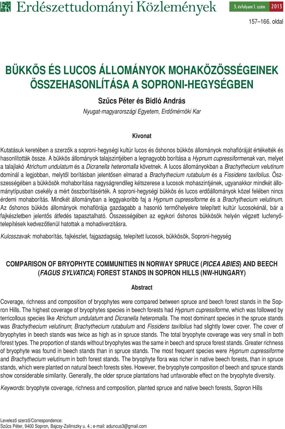 szerzôk a soproni-hegységi kultúr lucos és ôshonos bükkös állományok mohaflóráját értékelték és hasonlították össze.