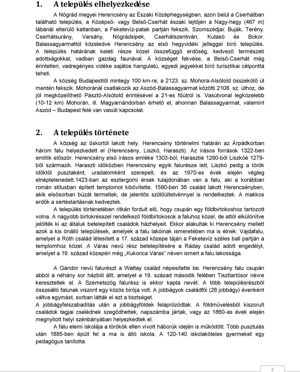 Balassagyarmattól közeledve Herencsény az első hegyvidéki jelleggel bíró település.