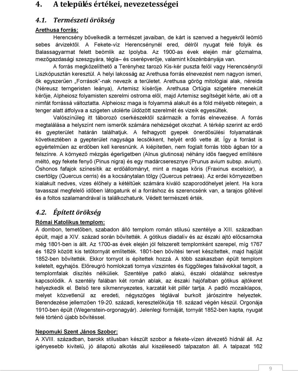 Az 1900-as évek elején már gőzmalma, mezőgazdasági szeszgyára, tégla és cserépverője, valamint kőszénbányája van.