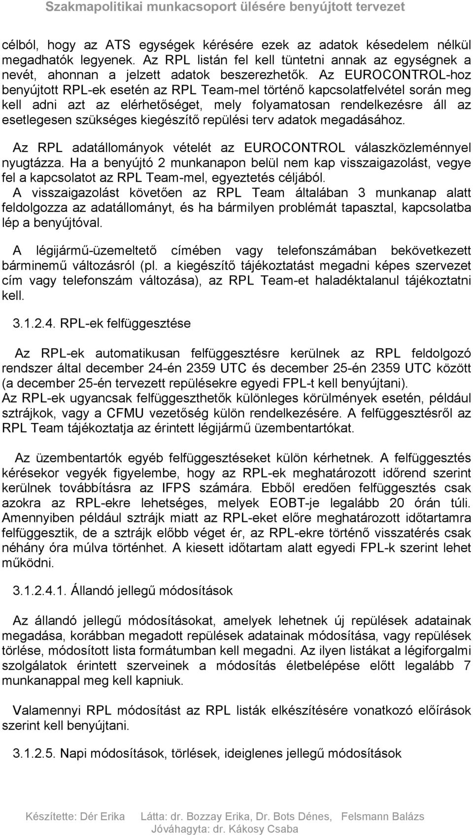 repülési terv adatok megadásához. Az RPL adatállományok vételét az EUROCONTROL válaszközleménnyel nyugtázza.