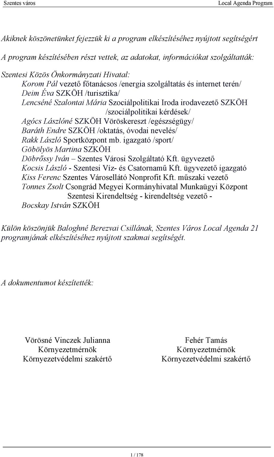 Lászlóné SZKÖH Vöröskereszt /egészségügy/ Baráth Endre SZKÖH /oktatás, óvodai nevelés/ Rakk László Sportközpont mb.