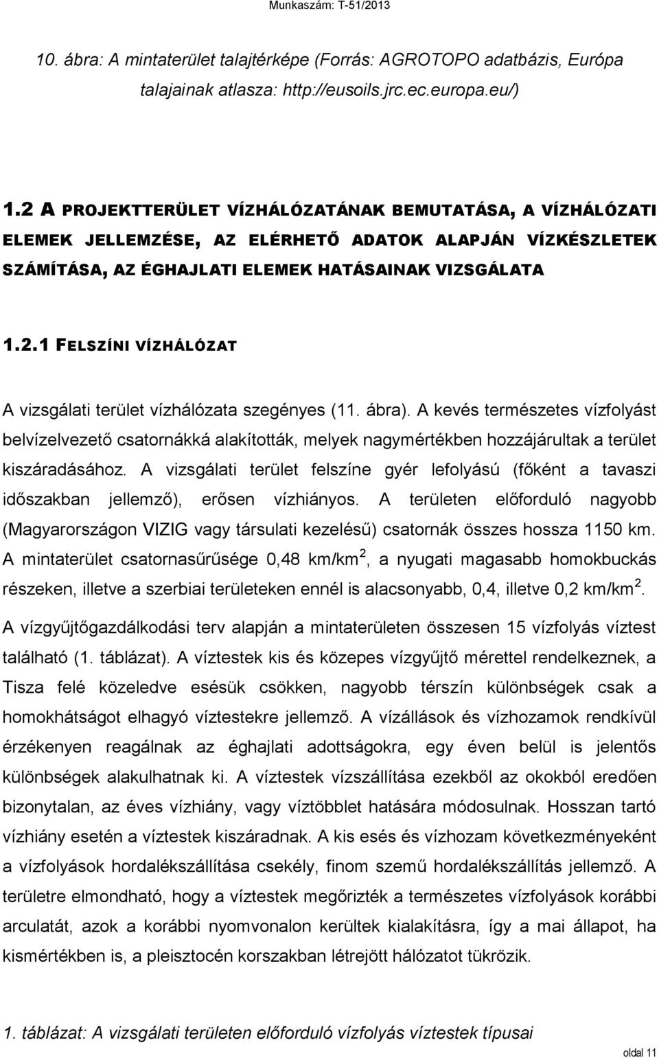 ábra). A kevés természetes vízfolyást belvízelvezető csatornákká alakították, melyek nagymértékben hozzájárultak a terület kiszáradásához.