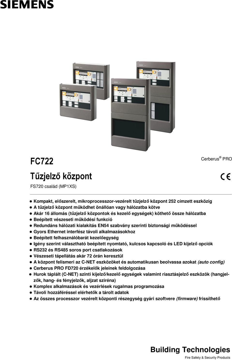 Ethernet interfész távoli alkalmazásokhoz Beépített felhasználóbarát kezelőegység Igény szerint választható beépített nyomtató, kulcsos kapcsoló és LED kijelző opciók RS232 és RS45 soros port