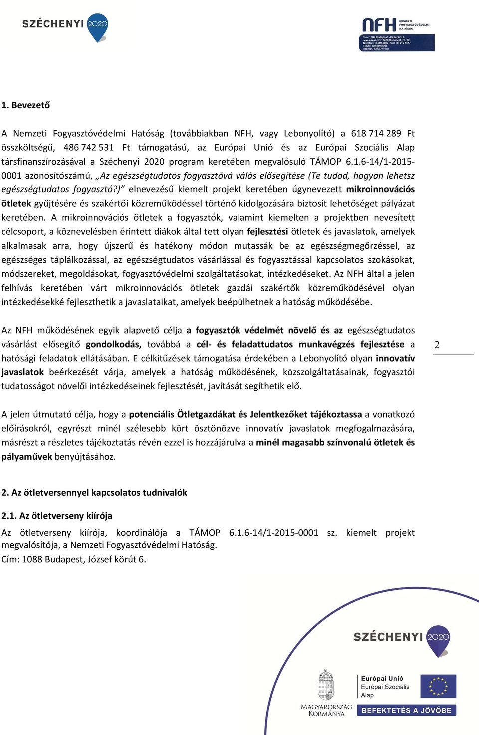 6-14/1-2015- 0001 azonosítószámú, Az egészségtudatos fogyasztóvá válás elősegítése (Te tudod, hogyan lehetsz egészségtudatos fogyasztó?