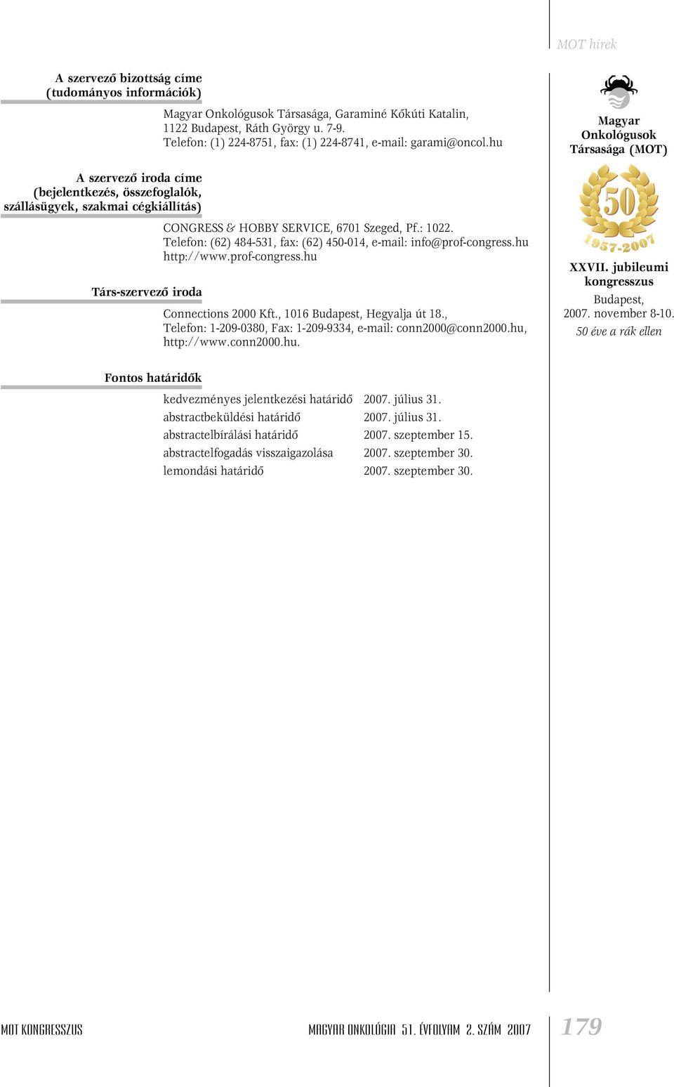 Telefon: (62) 484-531, fax: (62) 4-014, e-mail: info@prof-congress.hu http://www.prof-congress.hu Társ-szervezô iroda Connections 2000 Kft., 1016 Hegyalja út 18.