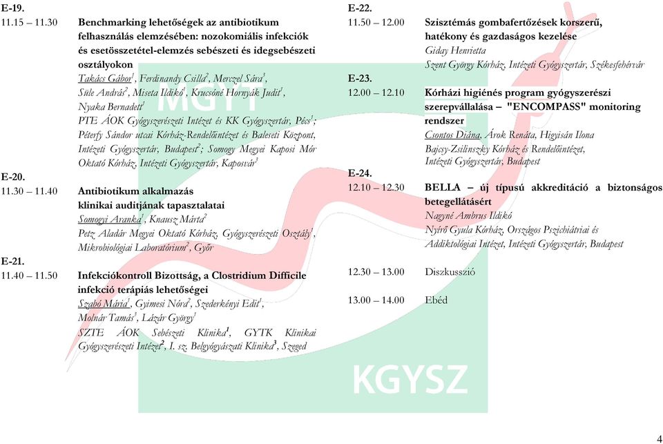 Merczel Sára 3, Süle András 2, Miseta Ildikó 1, Krucsóné Hornyák Judit 1, Nyaka Bernadett 1 1 ; 2 ; Somogy Megyei Kaposi Mór Oktató Kórház, Intézeti Gyógyszertár, Kaposvár 3 E-20. 11.30 11.