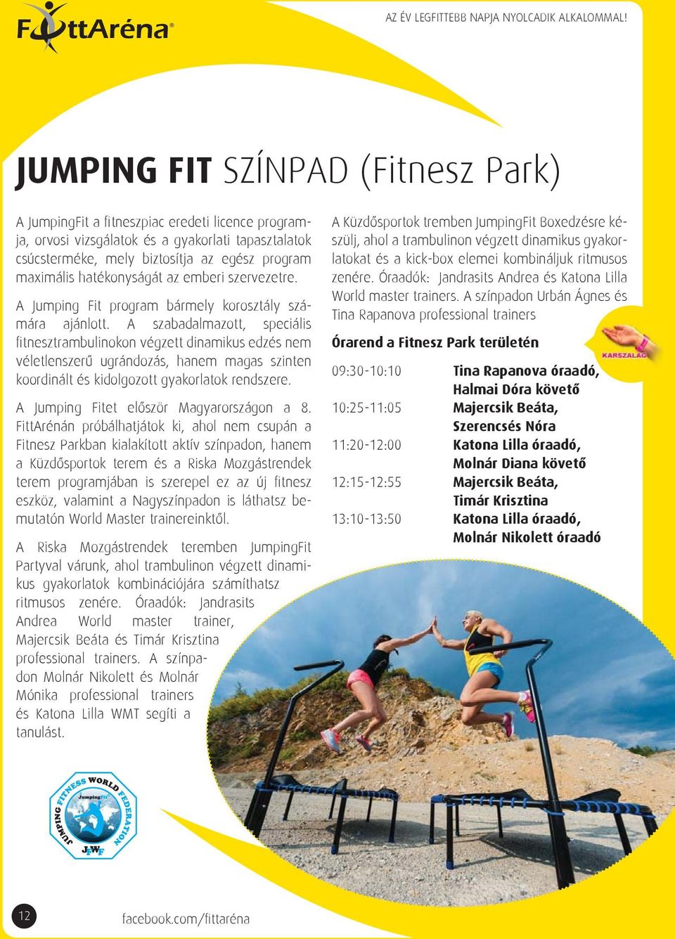 hatékonyságát az emberi szervezetre. A Jumping it program bármely korosztály számára ajánlott.