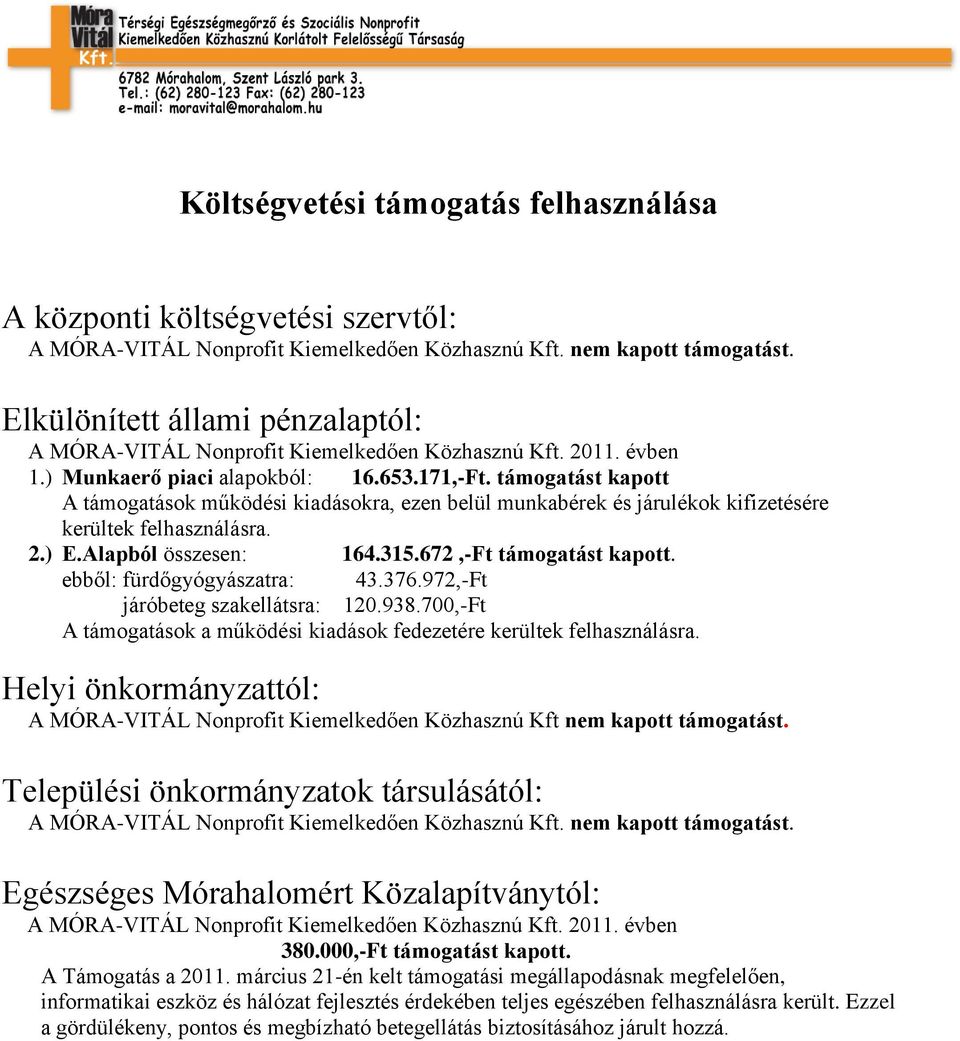 támogatást kapott A támogatások működési kiadásokra, ezen belül munkabérek és járulékok kifizetésére kerültek felhasználásra. 2.) E.Alapból összesen: 164.315.672,-Ft támogatást kapott.