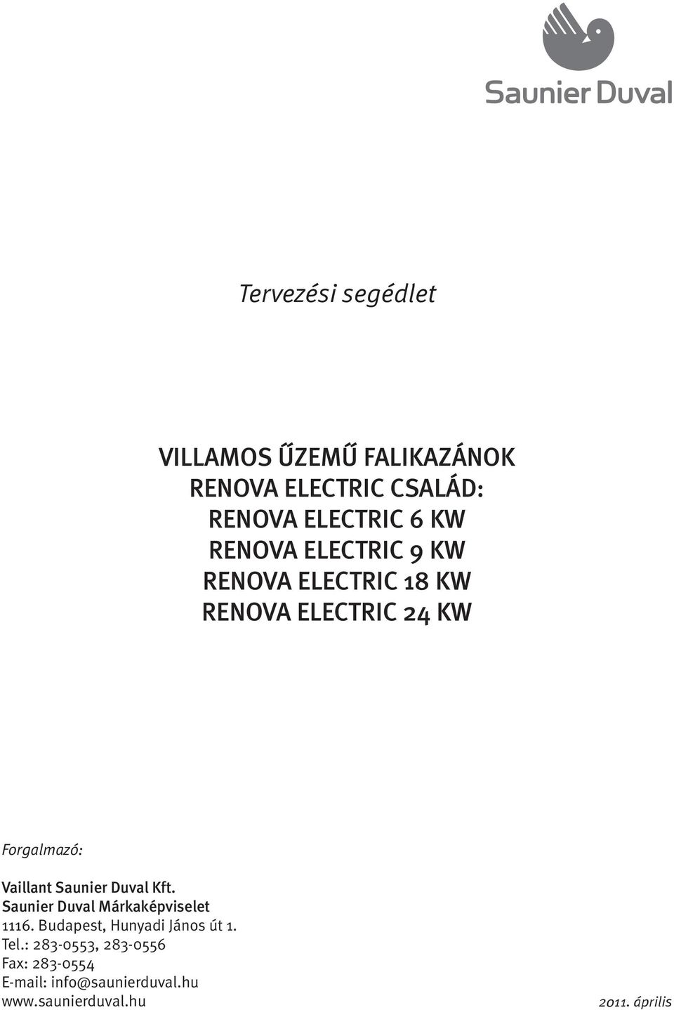 Saunier Duval Kft. Saunier Duval Márkaképviselet 1116. Budapest, Hunyadi János út 1. Tel.