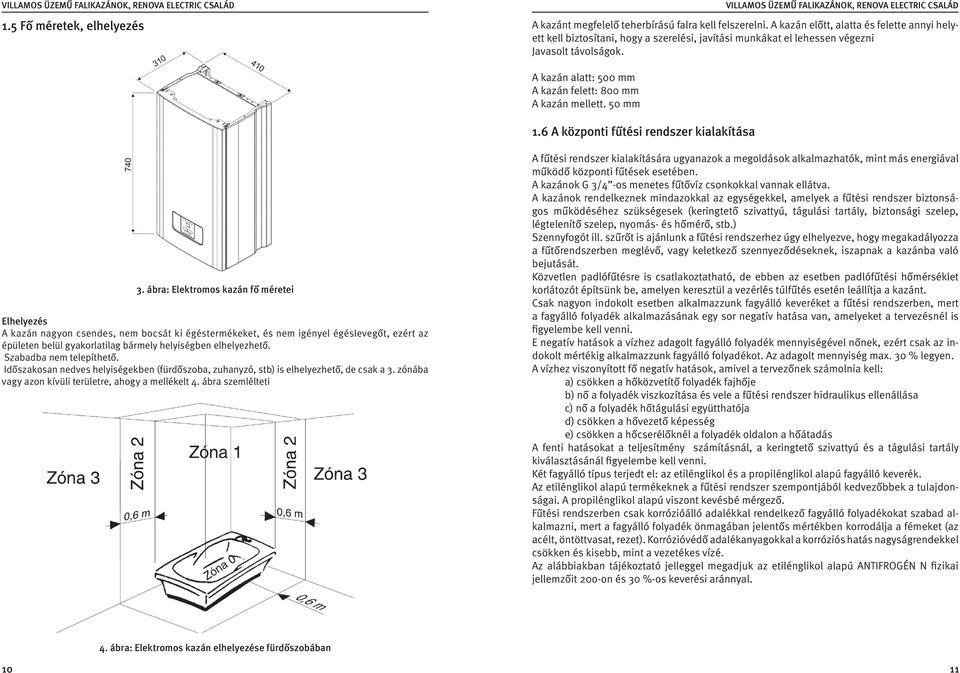 A kazán alatt: 500 mm A kazán felett: 800 mm A kazán mellett. 50 mm 1.6 A központi fűtési rendszer kialakítása 3.