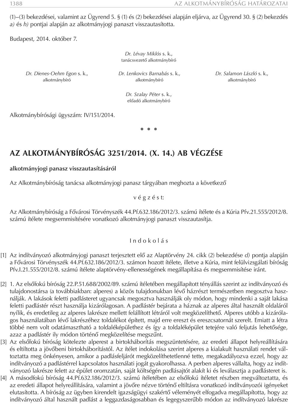 Lenkovics Barnabás s. k., Dr. Salamon László s. k., alkotmánybíró alkotmánybíró alkotmánybíró Alkotmánybírósági ügyszám: IV/151/2014. Dr. Szalay Péter s. k., előadó alkotmánybíró AZ ALKOTMÁNYBÍRÓSÁG 3251/2014.