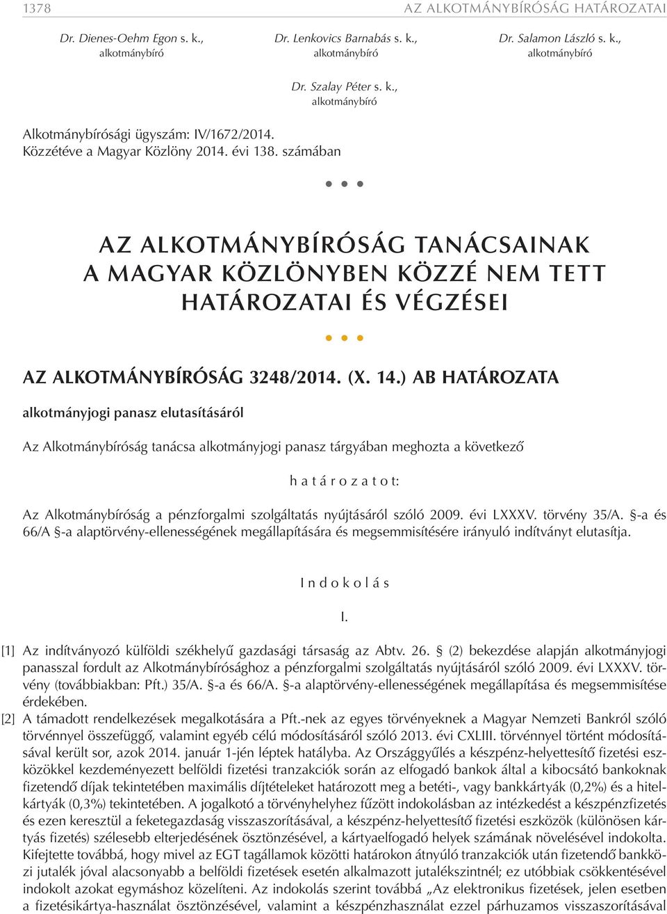 , alkotmánybíró AZ ALKOTMÁNYBÍRÓSÁG TANÁCSAINAK A MAGYAR KÖZLÖNYBEN KÖZZÉ NEM TETT HATÁROZATAI ÉS VÉGZÉSEI AZ ALKOTMÁNYBÍRÓSÁG 3248/2014. (X. 14.