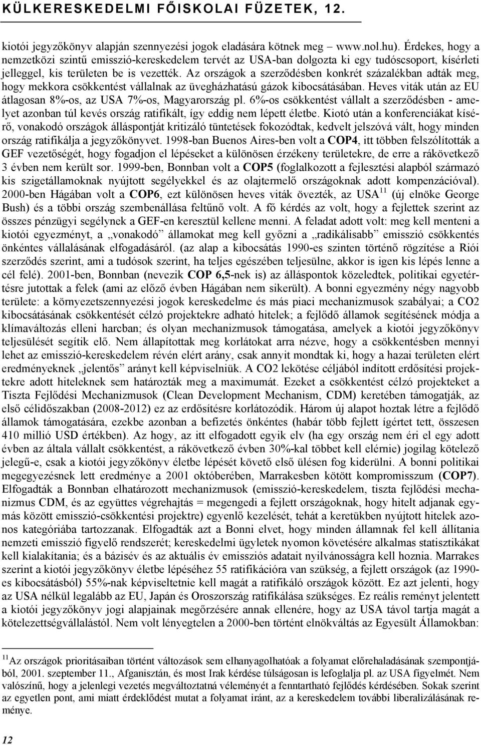 Az országok a szerződésben konkrét százalékban adták meg, hogy mekkora csökkentést vállalnak az üvegházhatású gázok kibocsátásában.