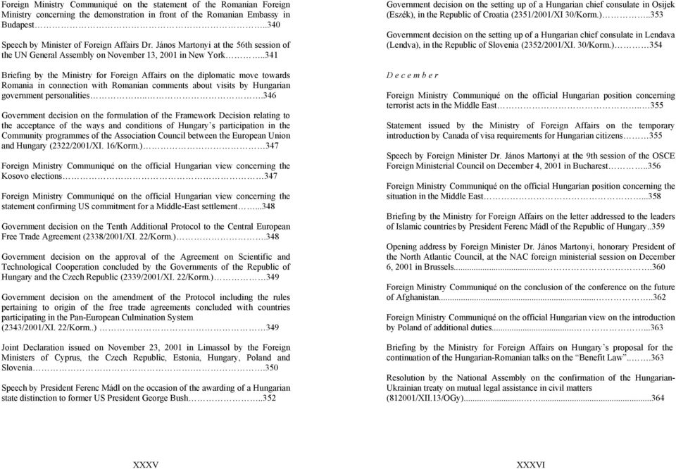 .341 Briefing by the Ministry for Foreign Affairs on the diplomatic move towards Romania in connection with Romanian comments about visits by Hungarian government personalities.