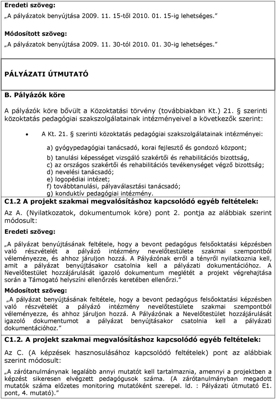 szerinti közoktatás pedagógiai szakszolgálatainak intézményeivel a következők szerint: A Kt. 21.