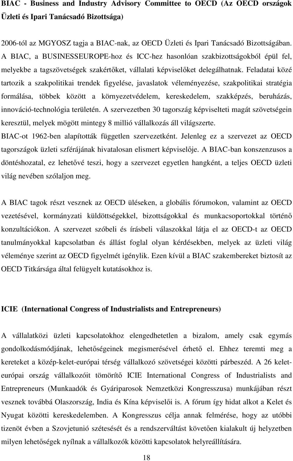 Feladatai közé tartozik a szakpolitikai trendek figyelése, javaslatok véleményezése, szakpolitikai stratégia formálása, többek között a környezetvédelem, kereskedelem, szakképzés, beruházás,