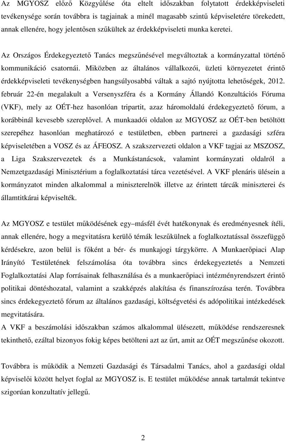 Miközben az általános vállalkozói, üzleti környezetet érintő érdekképviseleti tevékenységben hangsúlyosabbá váltak a sajtó nyújtotta lehetőségek, 2012.