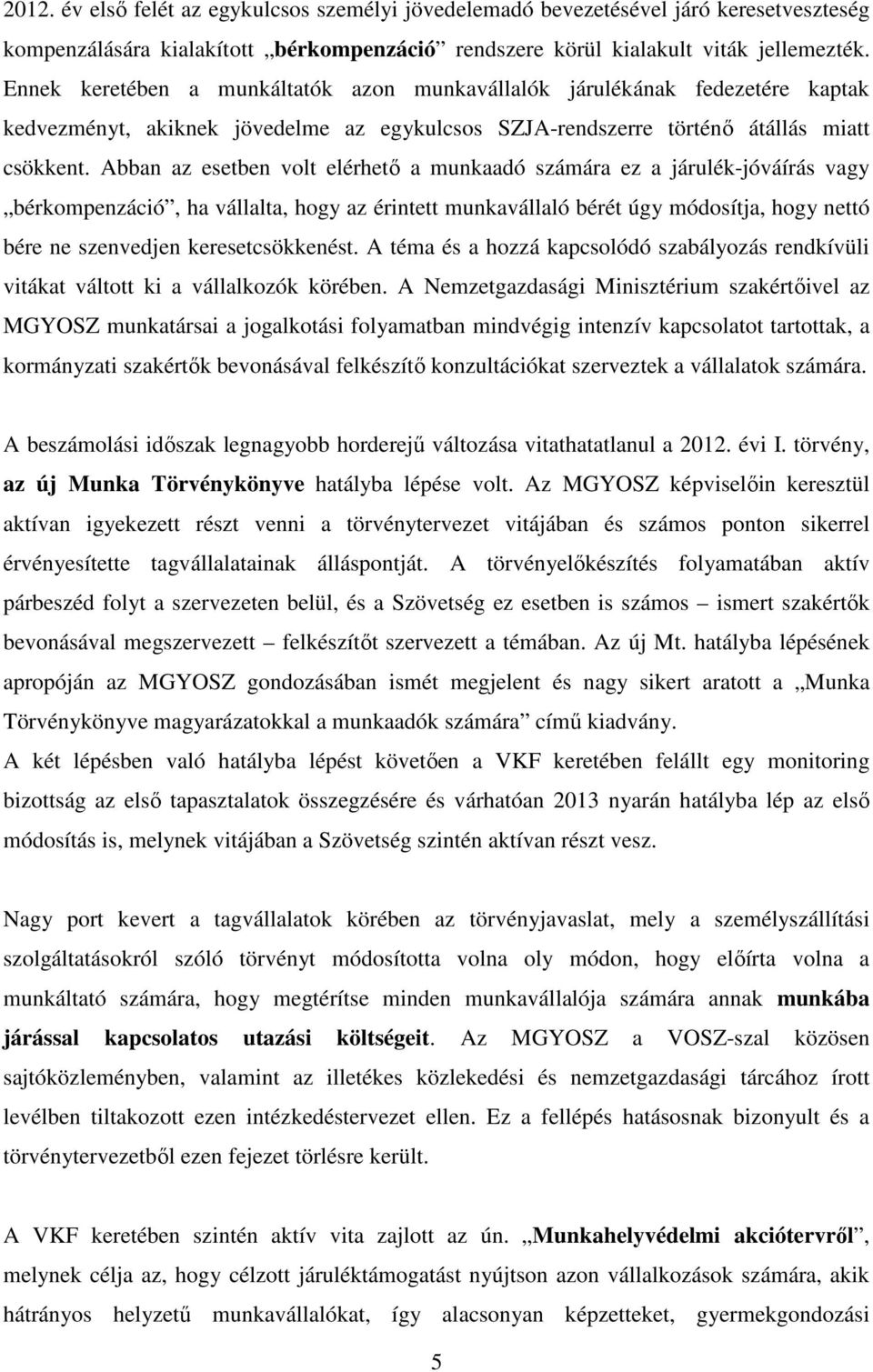 Abban az esetben volt elérhető a munkaadó számára ez a járulék-jóváírás vagy bérkompenzáció, ha vállalta, hogy az érintett munkavállaló bérét úgy módosítja, hogy nettó bére ne szenvedjen