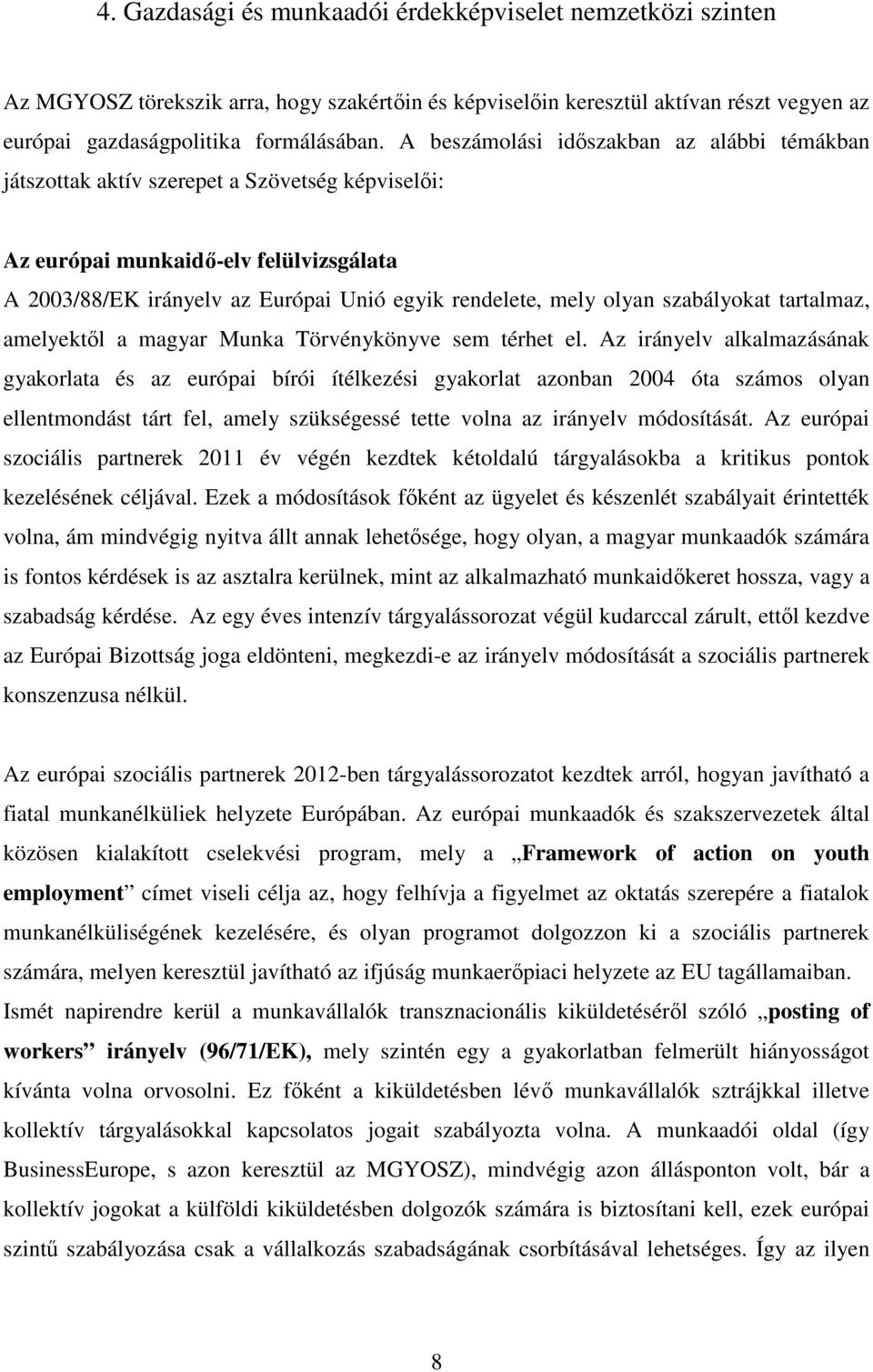 szabályokat tartalmaz, amelyektől a magyar Munka Törvénykönyve sem térhet el.