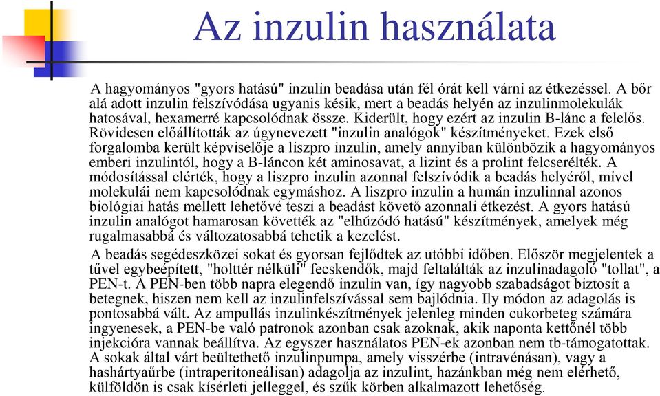 Rövidesen előállították az úgynevezett "inzulin analógok" készítményeket.