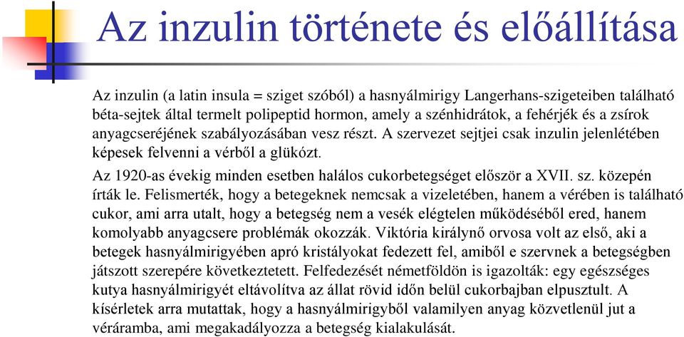 Az 1920-as évekig minden esetben halálos cukorbetegséget először a XVII. sz. közepén írták le.