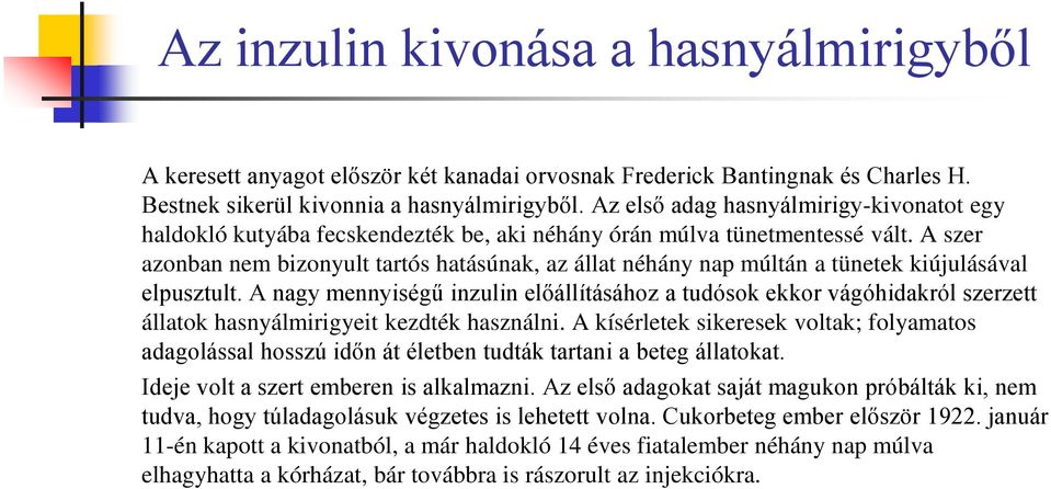 A szer azonban nem bizonyult tartós hatásúnak, az állat néhány nap múltán a tünetek kiújulásával elpusztult.