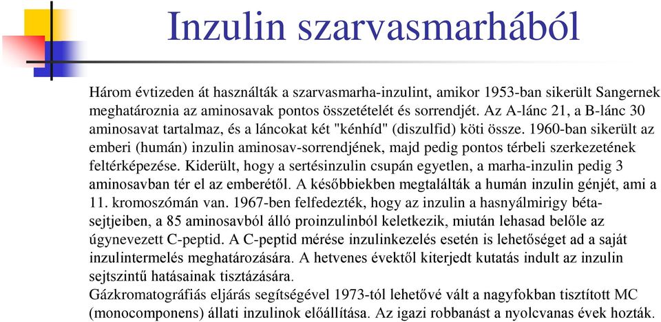 1960-ban sikerült az emberi (humán) inzulin aminosav-sorrendjének, majd pedig pontos térbeli szerkezetének feltérképezése.