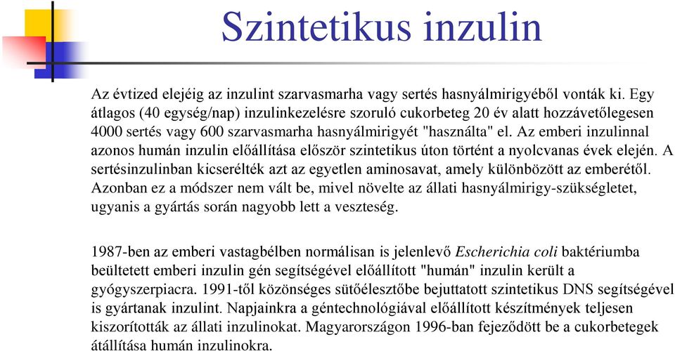 Az emberi inzulinnal azonos humán inzulin előállítása először szintetikus úton történt a nyolcvanas évek elején.