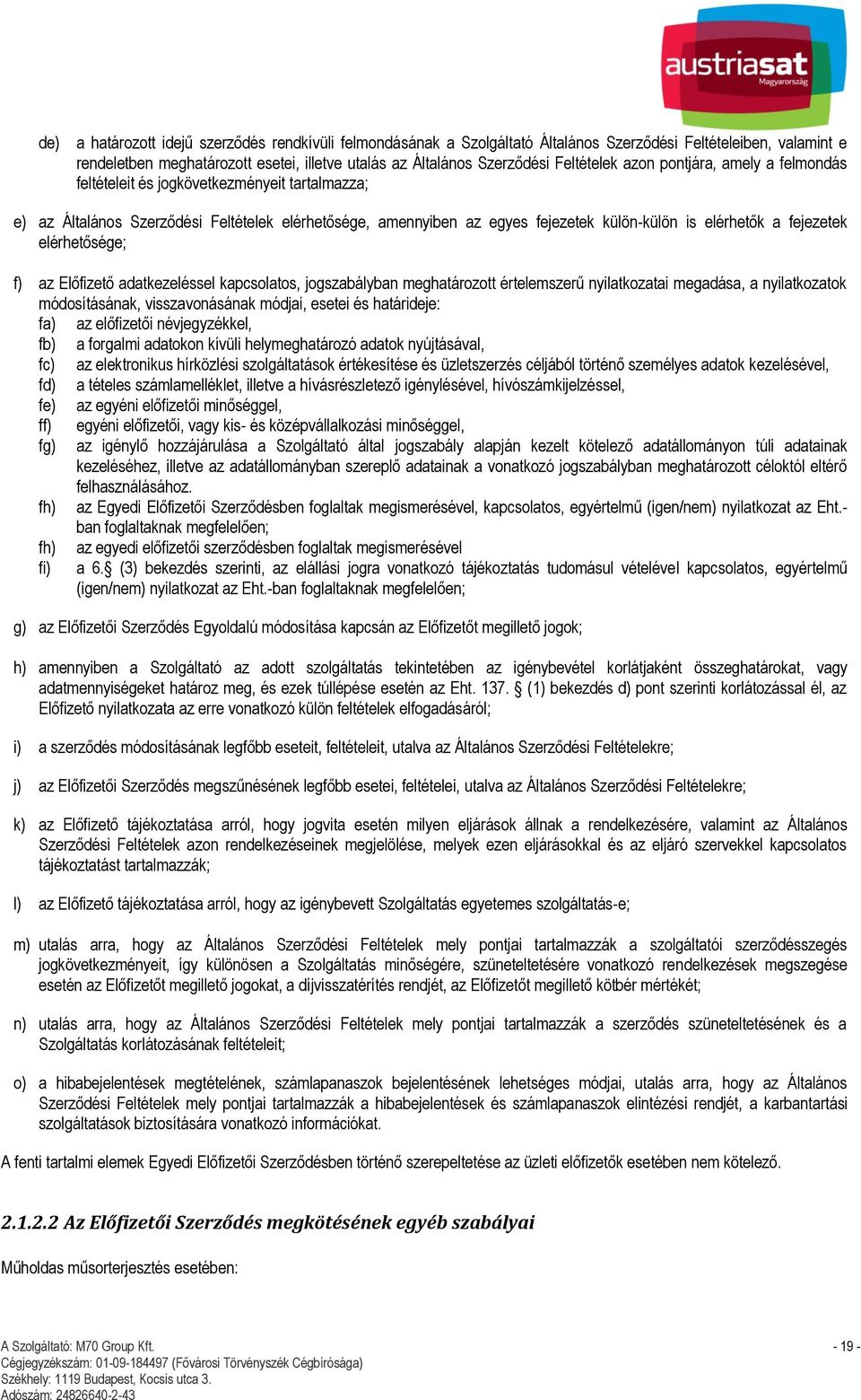 fejezetek elérhetősége; f) az Előfizető adatkezeléssel kapcsolatos, jogszabályban meghatározott értelemszerű nyilatkozatai megadása, a nyilatkozatok módosításának, visszavonásának módjai, esetei és