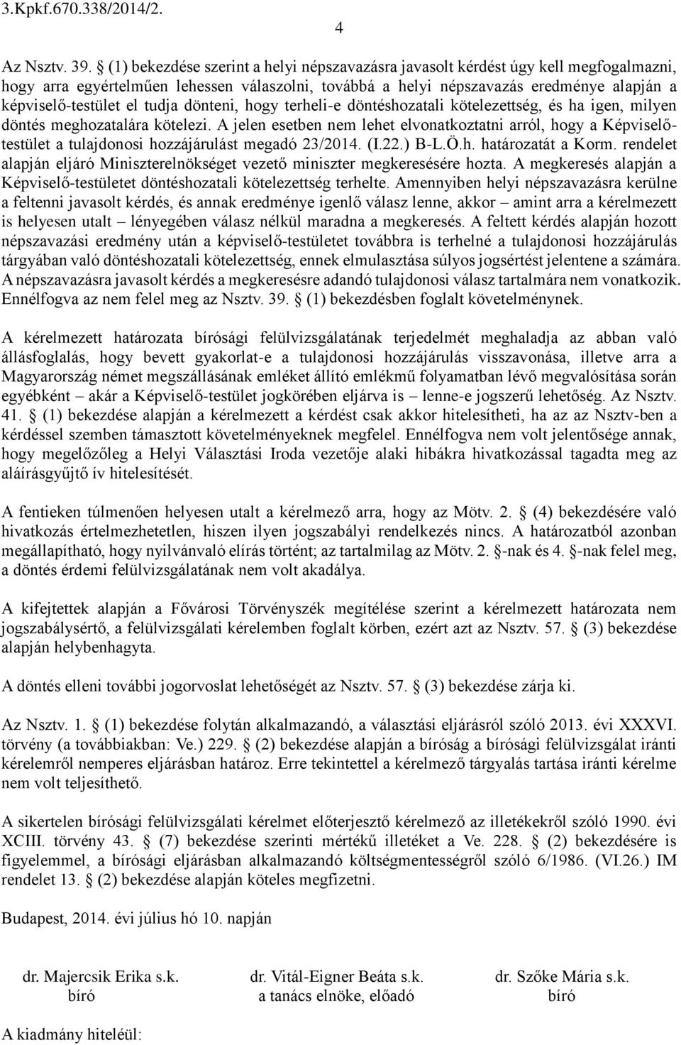 tudja dönteni, hogy terheli-e döntéshozatali kötelezettség, és ha igen, milyen döntés meghozatalára kötelezi.