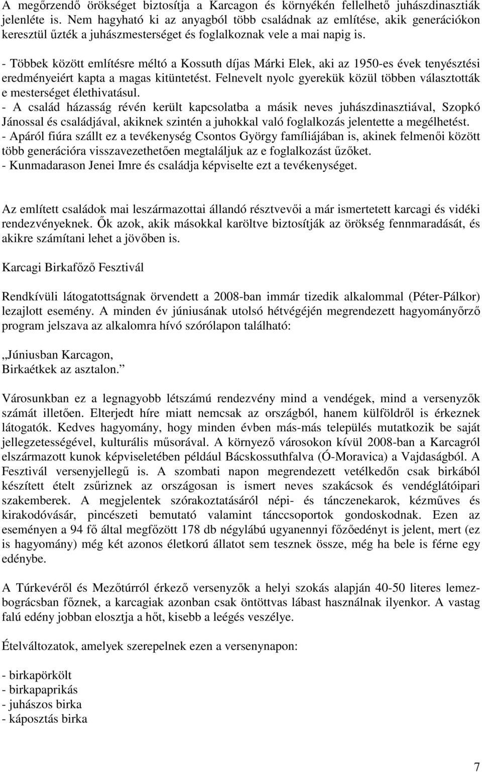 - Többek között említésre méltó a Kossuth díjas Márki Elek, aki az 1950-es évek tenyésztési eredményeiért kapta a magas kitüntetést.