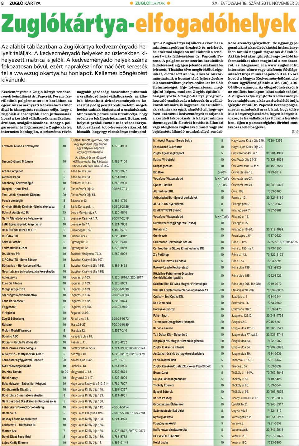 Kellemes böngészést kívánunk! Kezdeményezte a Zugló-kártya rendszerének beindítását dr. Papcsák Ferenc, kerületünk polgármestere.