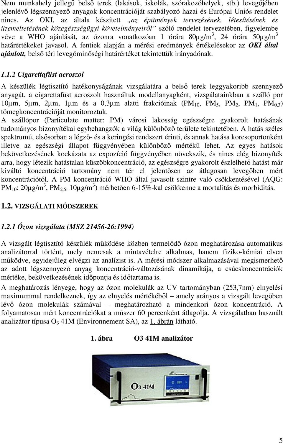 vonatkozóan 1 órára 80µg/m 3, 24 órára 50µg/m 3 határértékeket javasol.