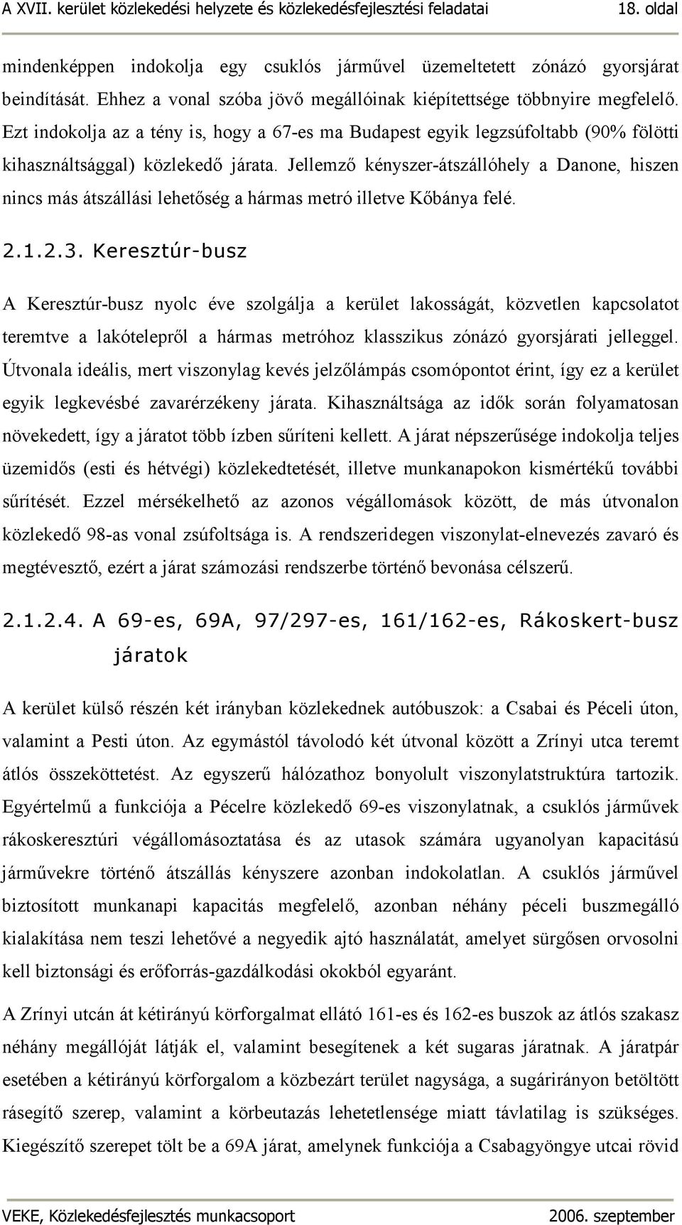 Jellemzı kényszer-átszállóhely a Danone, hiszen nincs más átszállási lehetıség a hármas metró illetve Kıbánya felé. 2.1.2.3.