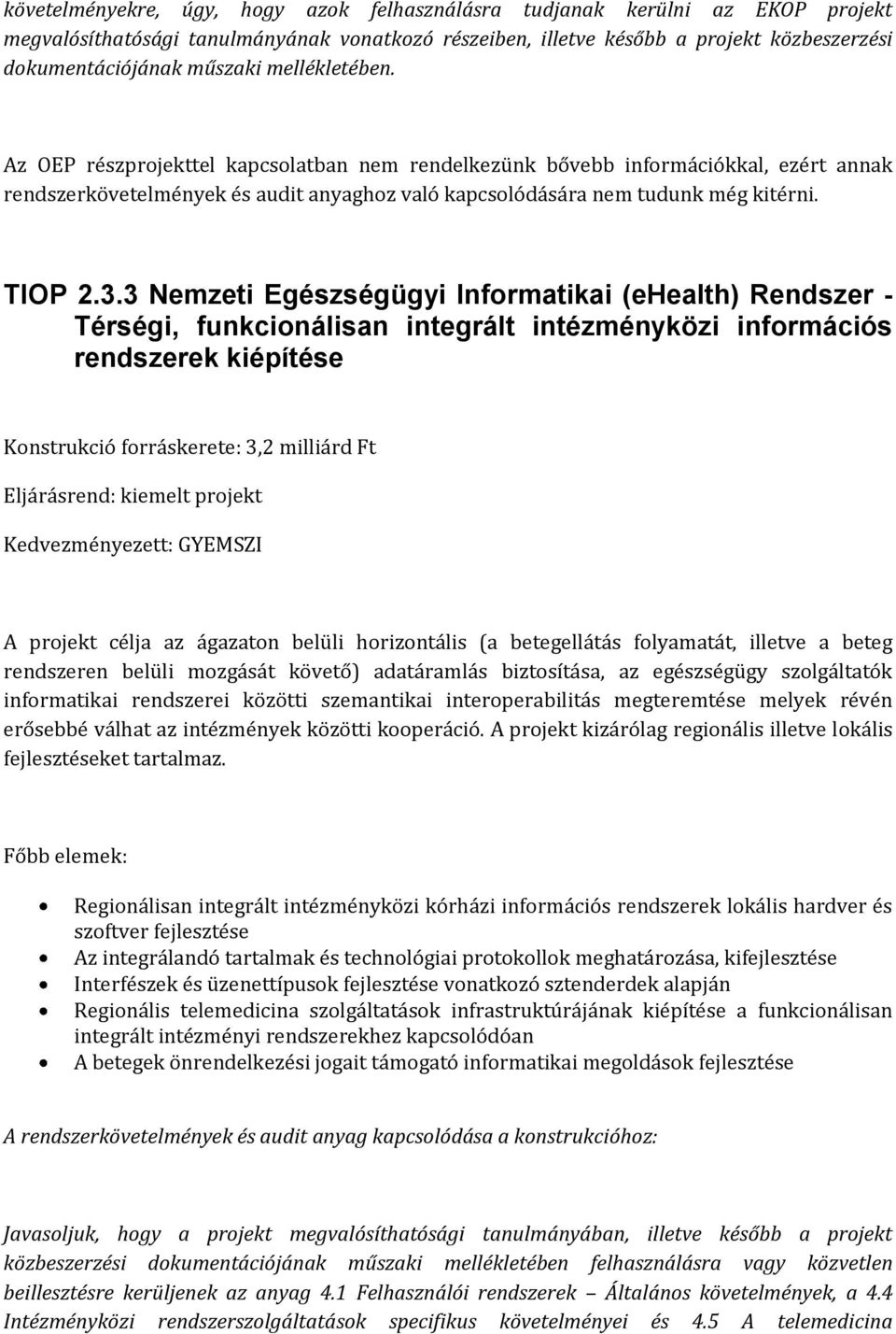 3 Nemzeti Egészségügyi Informatikai (ehealth) Rendszer - Térségi, funkcionálisan integrált intézményközi információs rendszerek kiépítése Konstrukció forráskerete: 3,2 milliárd Ft Kedvezményezett: