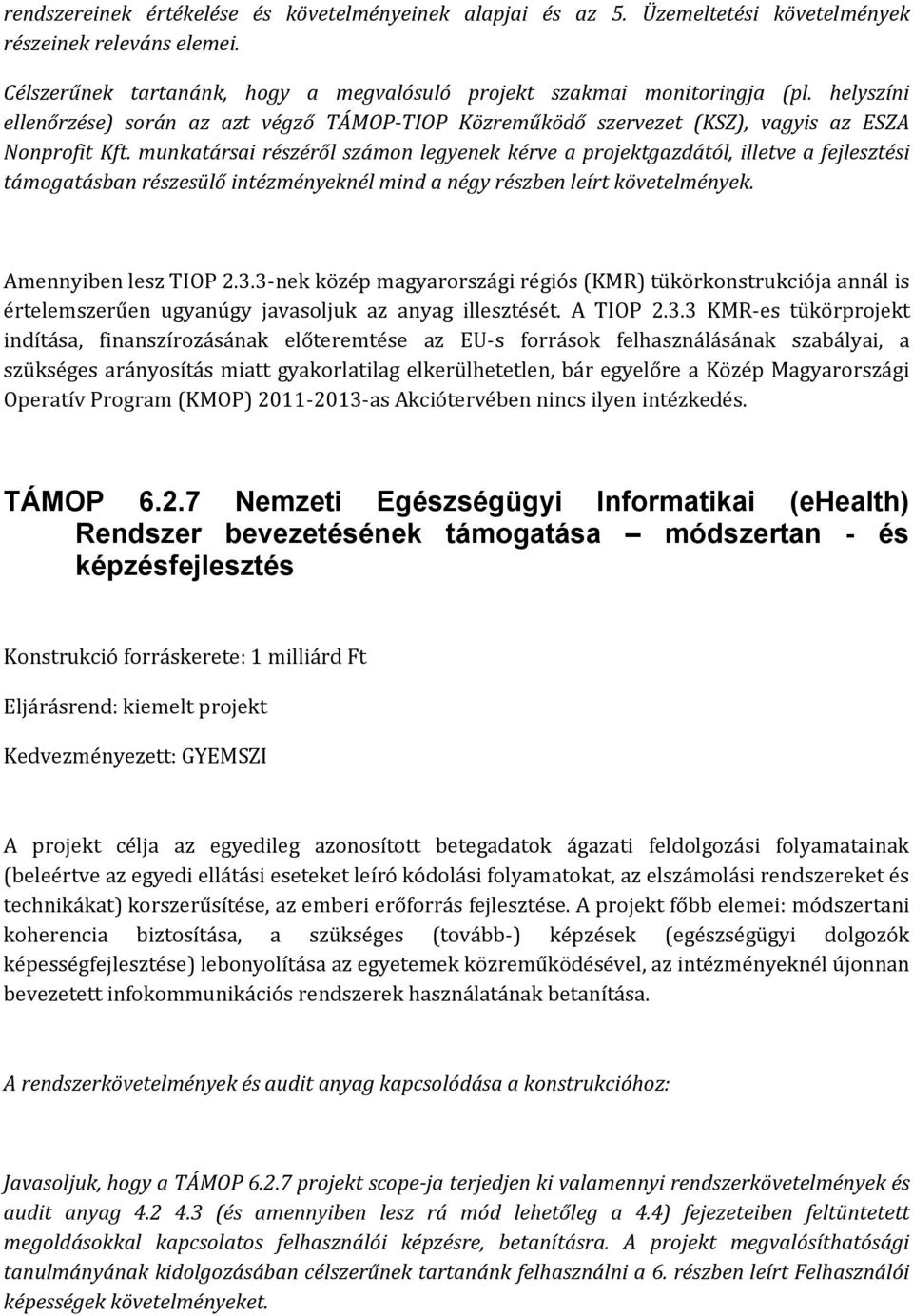 munkatársai részéről számon legyenek kérve a projektgazdától, illetve a fejlesztési támogatásban részesülő intézményeknél mind a négy részben leírt követelmények. Amennyiben lesz TIOP 2.3.