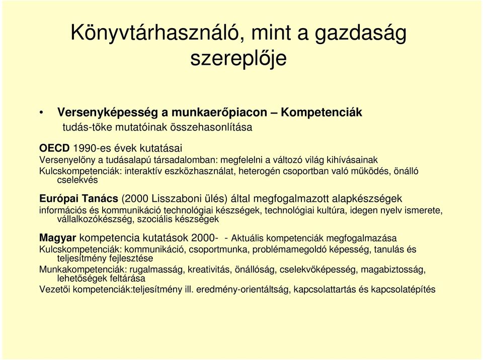 alapkészségek információs és kommunikáció technológiai készségek, technológiai kultúra, idegen nyelv ismerete, vállalkozókészség, szociális készségek Magyar kompetencia kutatások 2000- - Aktuális