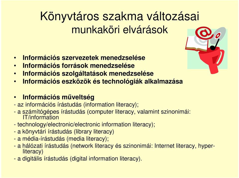 literacy, valamint szinonimái: IT/information - technology/electronic/electronic information literacy); - a könyvtári írástudás (library literacy) - a