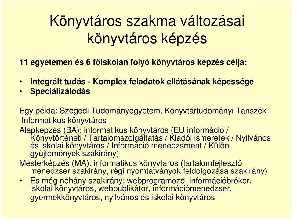 / Nyilvános és iskolai könyvtáros / Információ menedzsment / Külön győjtemények szakirány) Mesterképzés (MA): informatikus könyvtáros (tartalomfejlesztı menedzser szakirány, régi