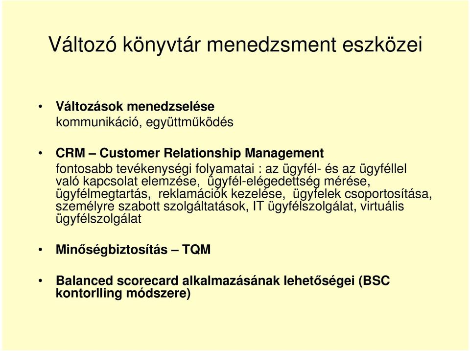 mérése, ügyfélmegtartás, reklamációk kezelése, ügyfelek csoportosítása, személyre szabott szolgáltatások, IT