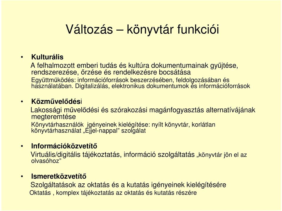 Digitalizálás, elektronikus dokumentumok és információforrások Közmővelıdési Lakossági mővelıdési és szórakozási magánfogyasztás alternatívájának megteremtése Könyvtárhasználók igényeinek