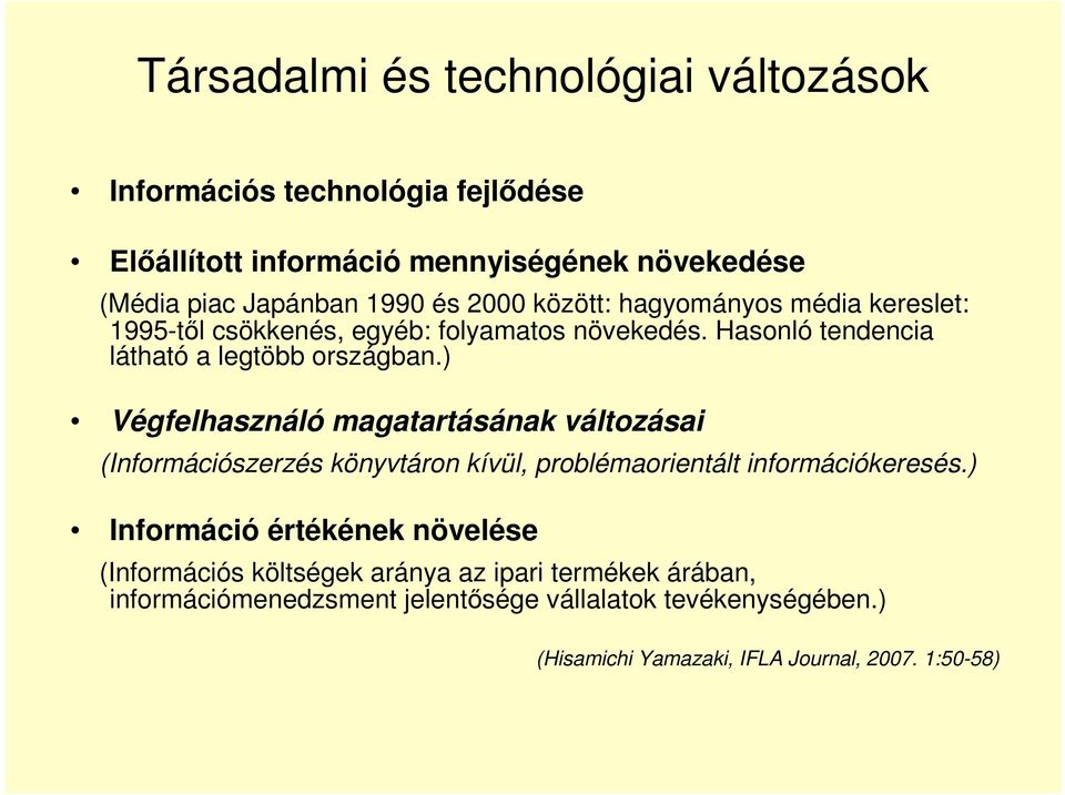 ) Végfelhasználó magatartásának változásai (Információszerzés könyvtáron kívül, problémaorientált információkeresés.