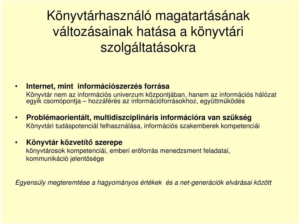 multidiszciplináris információra van szükség Könyvtári tudáspotenciál felhasználása, információs szakemberek kompetenciái Könyvtár közvetítı szerepe