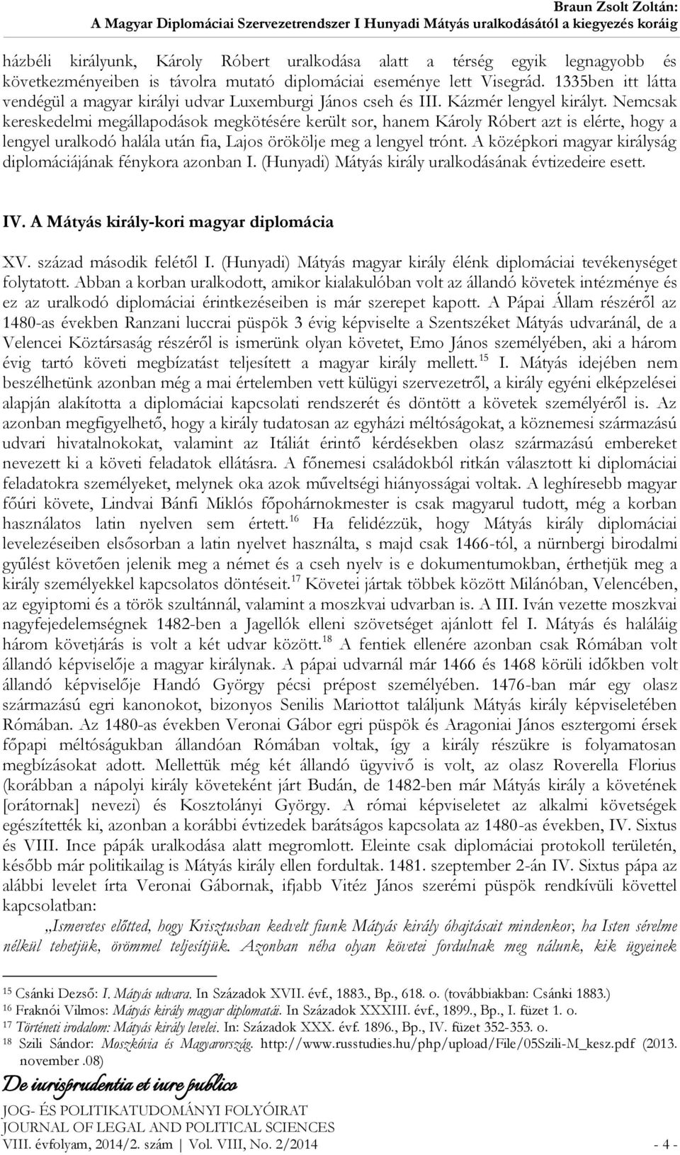 Nemcsak kereskedelmi megállapodások megkötésére került sor, hanem Károly Róbert azt is elérte, hogy a lengyel uralkodó halála után fia, Lajos örökölje meg a lengyel trónt.