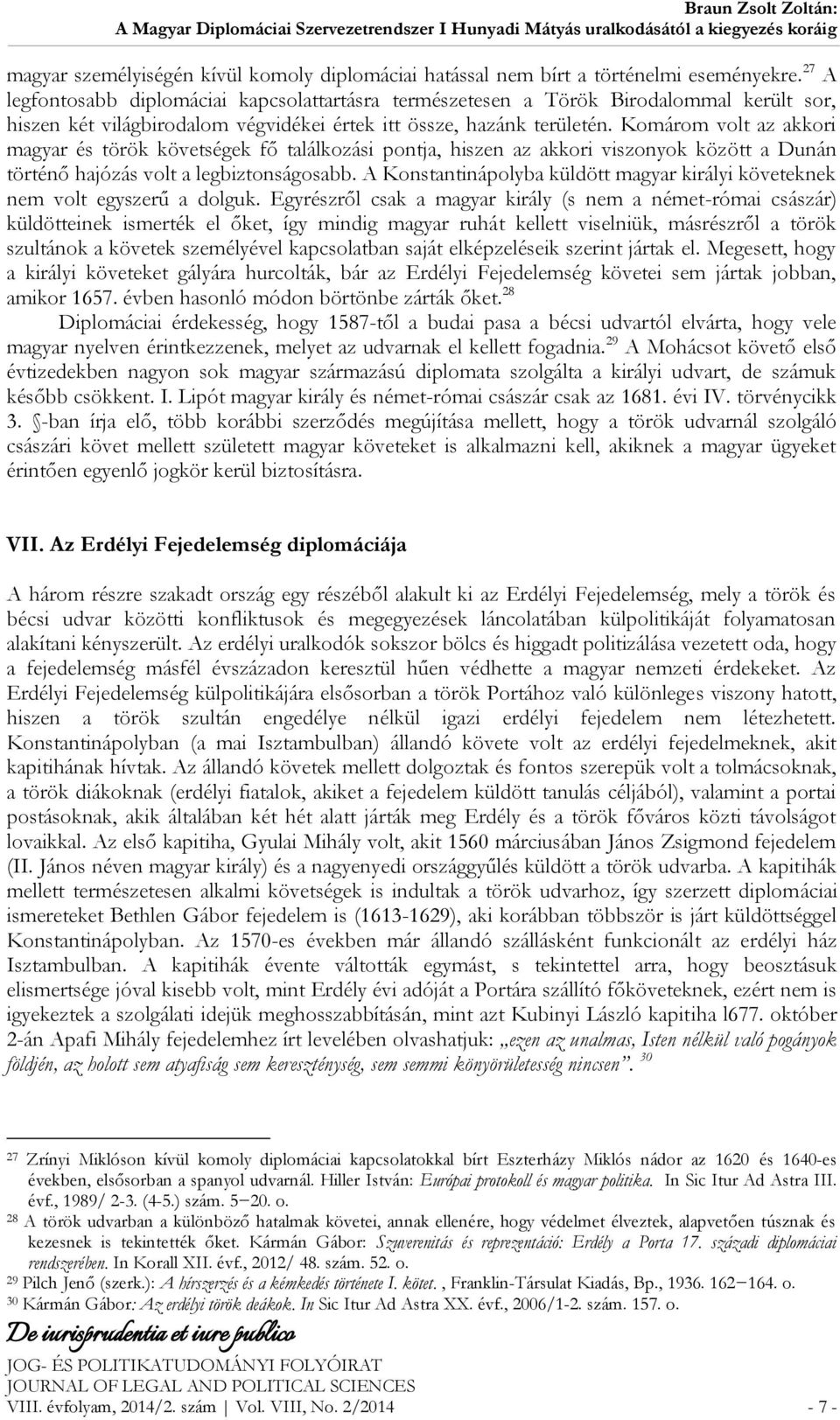 Komárom volt az akkori magyar és török követségek fő találkozási pontja, hiszen az akkori viszonyok között a Dunán történő hajózás volt a legbiztonságosabb.