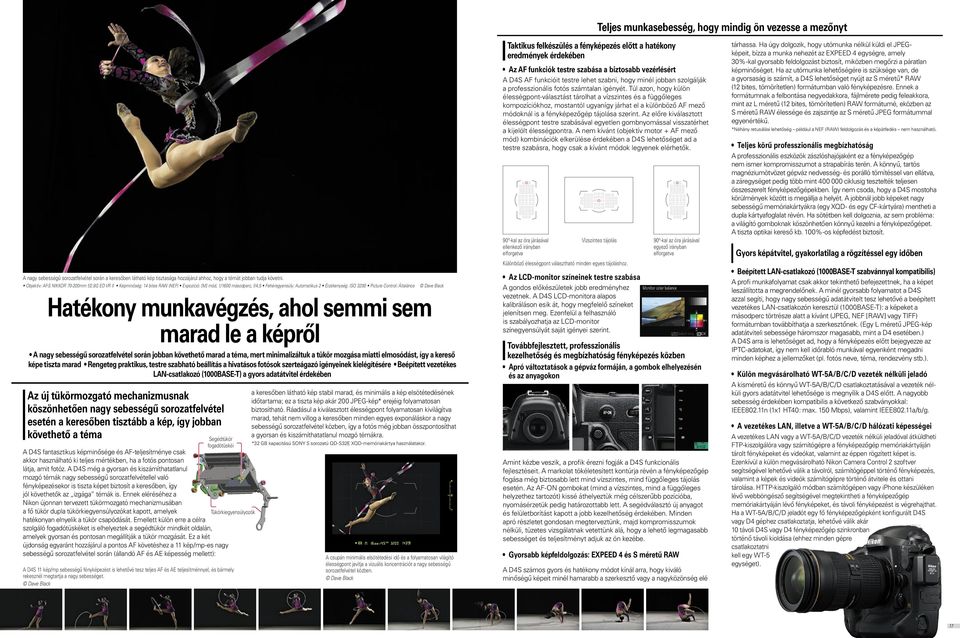 8g ED VR II Képminőség: 14 bites RAW (NEF) Expozíció: [M] mód, 1/1600 másodperc, f/4,5 Fehéregyensúly: Automatikus 2 Érzékenység: ISO 3200 Picture Control: Általános Hatékony munkavégzés, ahol semmi