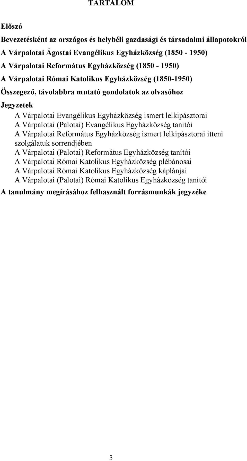 Evangélikus Egyházközség tanítói A Várpalotai Református Egyházközség ismert lelkipásztorai itteni szolgálatuk sorrendjében A Várpalotai (Palotai) Református Egyházközség tanítói A Várpalotai Római