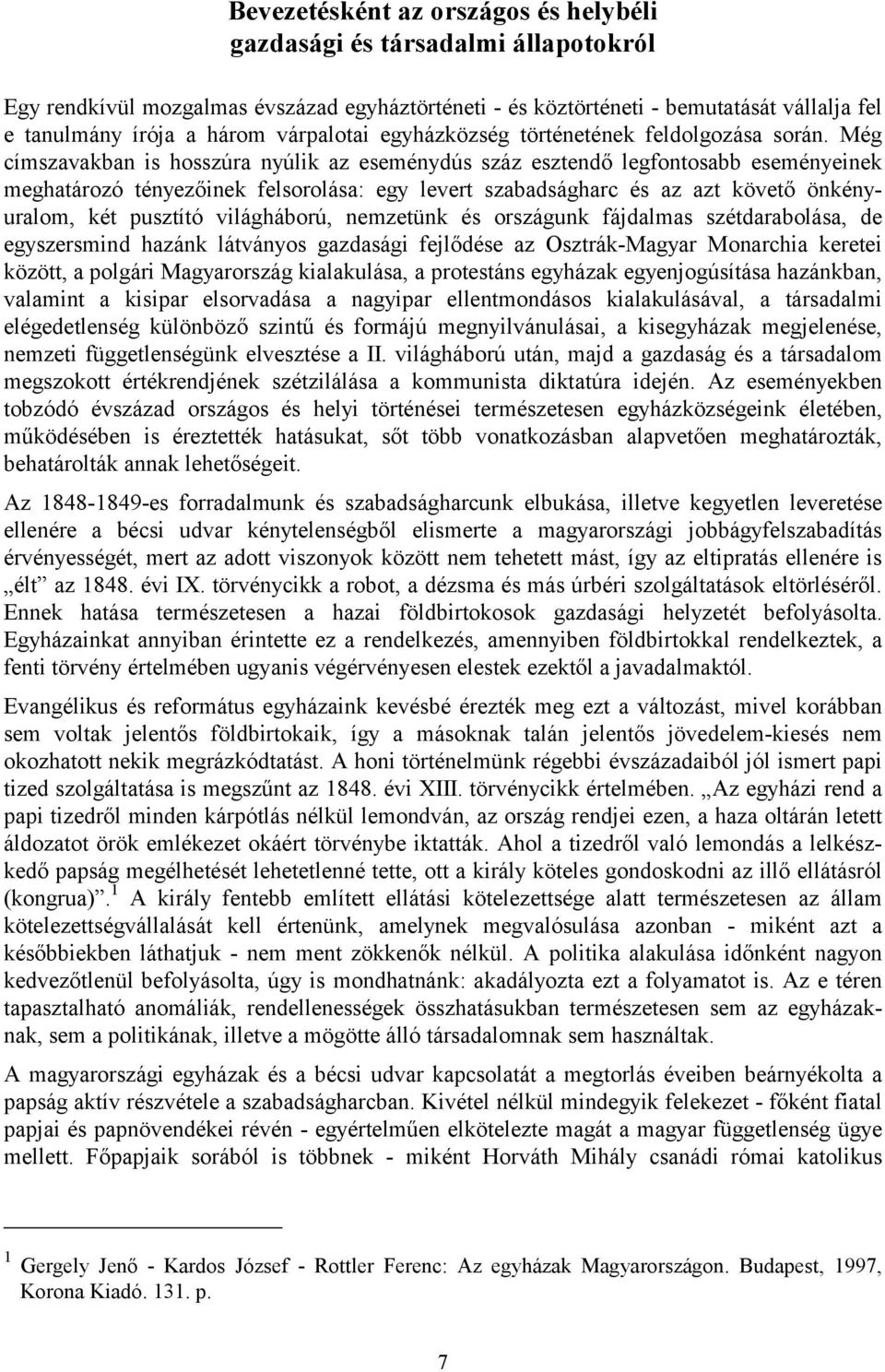 Még címszavakban is hosszúra nyúlik az eseménydús száz esztendő legfontosabb eseményeinek meghatározó tényezőinek felsorolása: egy levert szabadságharc és az azt követő önkényuralom, két pusztító