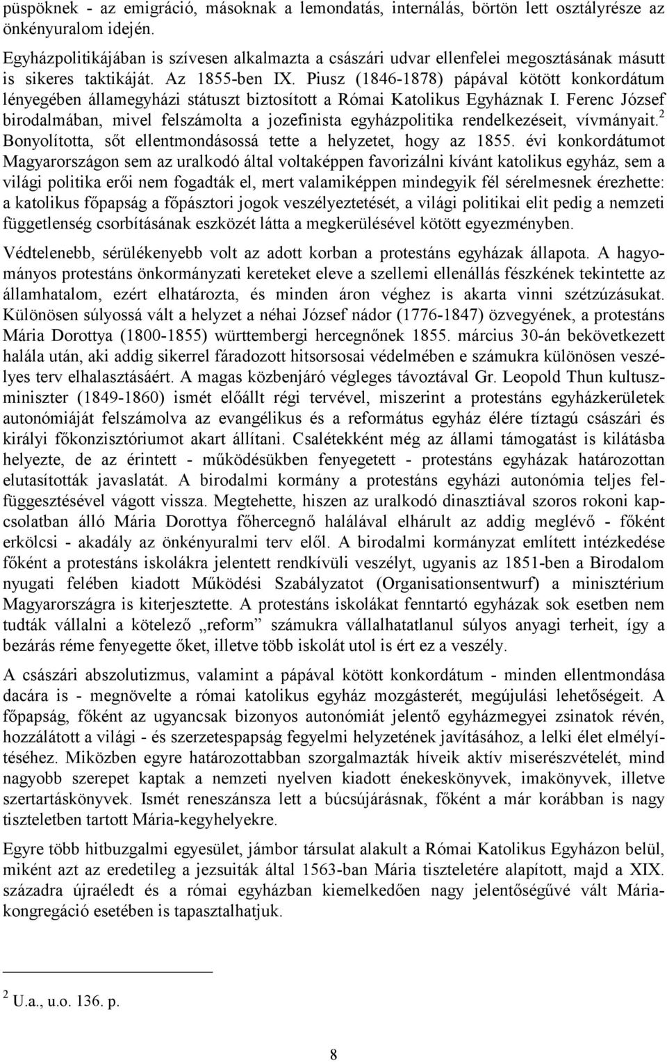 Piusz (1846-1878) pápával kötött konkordátum lényegében államegyházi státuszt biztosított a Római Katolikus Egyháznak I.