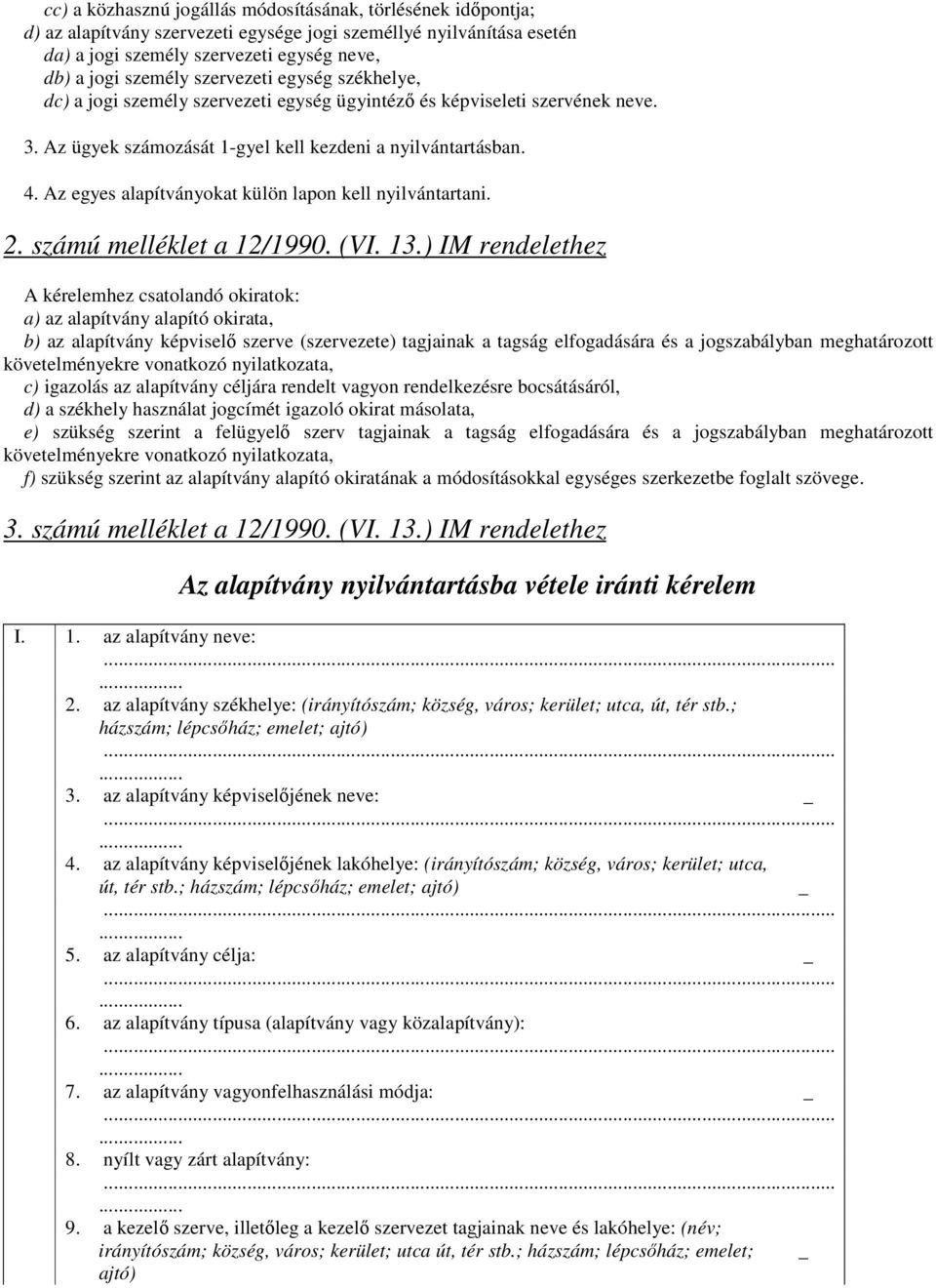 Az egyes alapítványokat külön lapon kell nyilvántartani. 2. számú melléklet a 12/1990. (VI. 13.